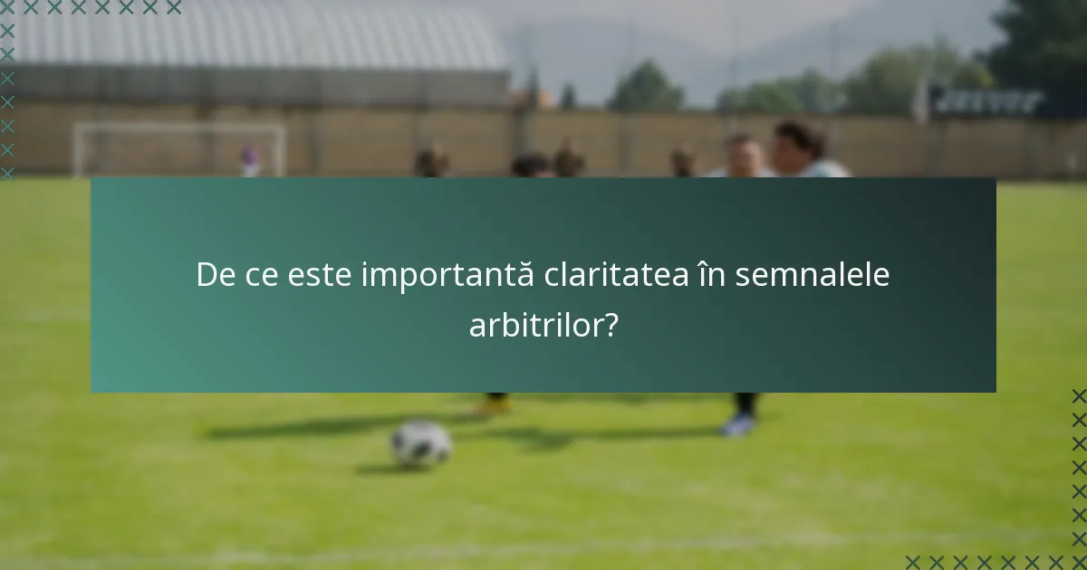 De ce este importantă claritatea în semnalele arbitrilor?